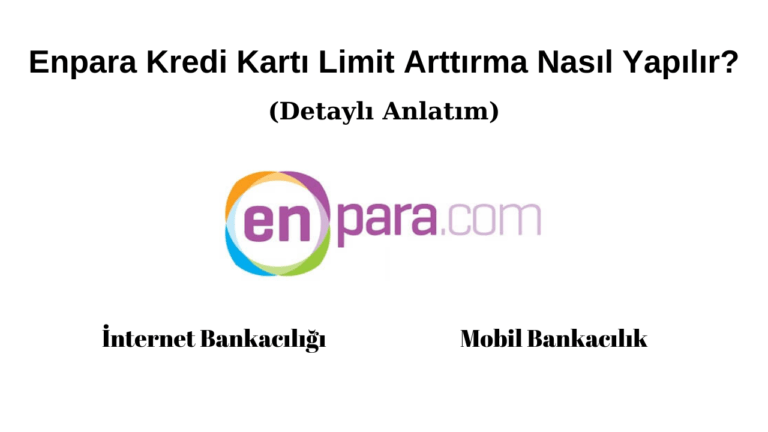 Enpara Kredi Kartı Limit Arttırma Nasıl Yapılır?