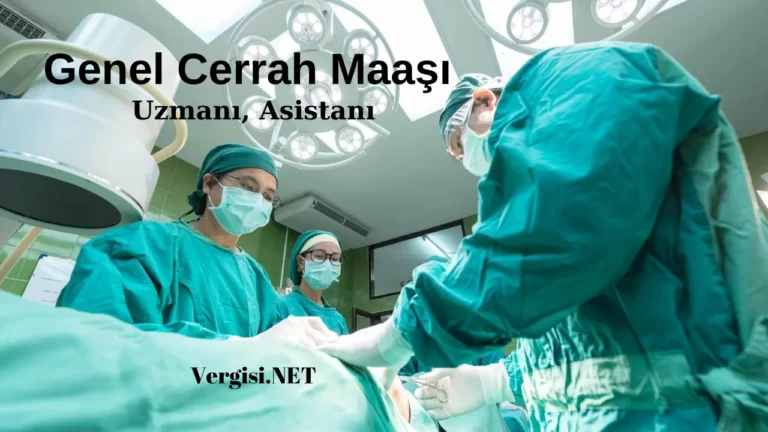 Genel Cerrah Maaşı, Uzmanı, Asistanı 2024