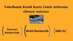 vakifbank kredi karti limit arttirma