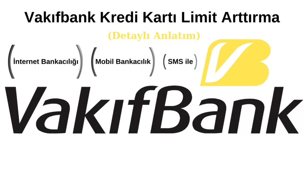 vakifbank kredi karti limit arttirma