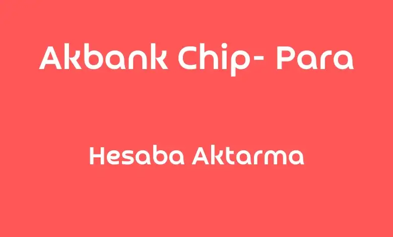 akbank chip para hesaba aktarma