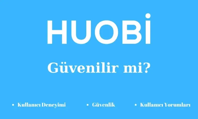 Huobi Güvenilir mi? Kullanıcı Yorumları